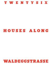 Twentysix Houses Along Waldeggstrasse