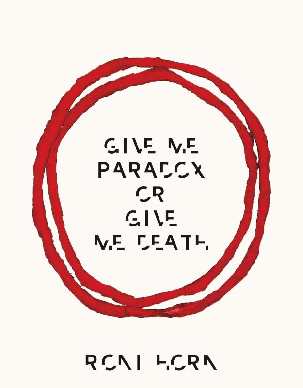 Roni Horn: Give Me Paradox or Give Me Death (Bilingual edition)