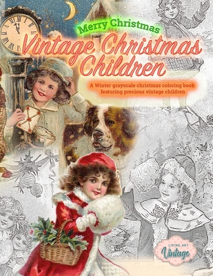 Merry Christmas Vintage Christmas Children. A Winter grayscale christmas coloring book featuring precious vintage children