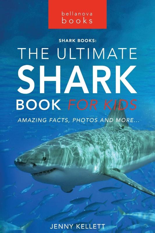 Kellett, J: Sharks The Ultimate Shark Book for Kids