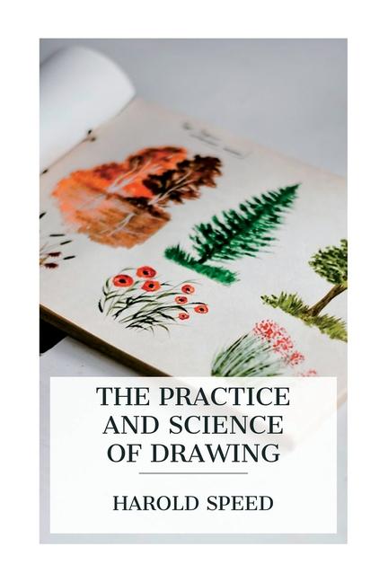 Speed, H: Practice and Science of Drawing