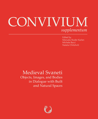 Medieval Svaneti: Objects, Images, and Bodies in Dialogue with Built and Natural Spaces