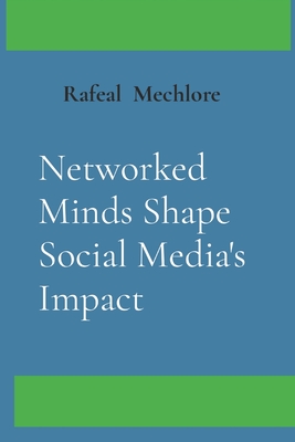 Networked Minds Shape Social Media's Impact