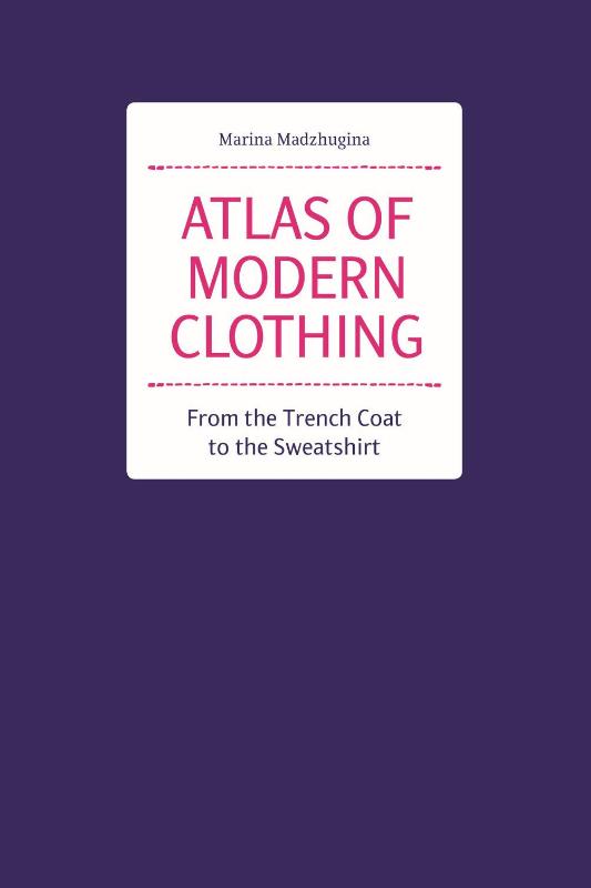 Atlas of Modern Clothing: From the Trench Coat to the Sweatshirt