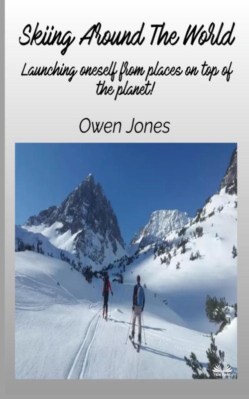 Skiing Around The World - Launching Oneself From Places On Top Of The Planet!