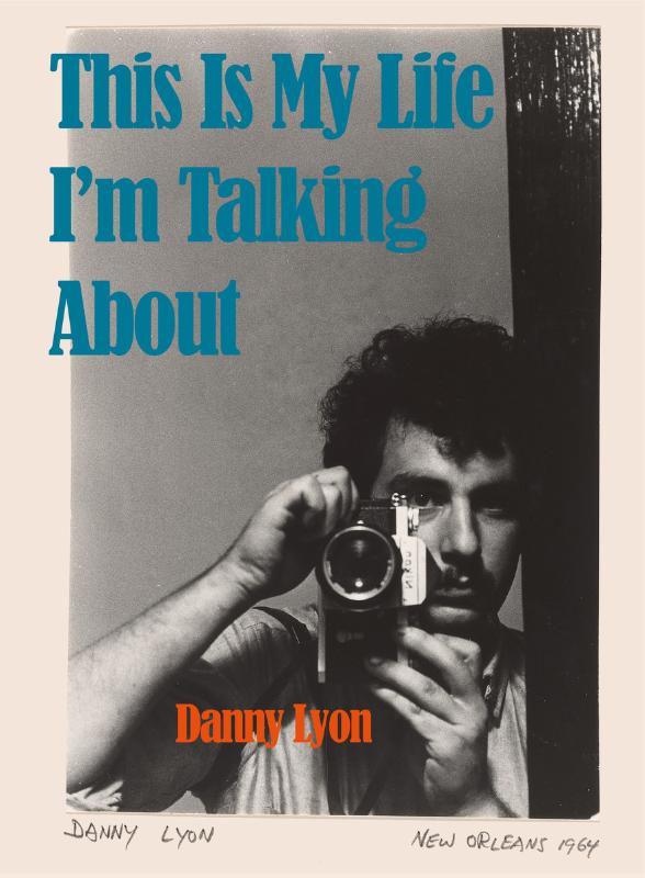 Danny Lyon: This is My Life I'm Talking About