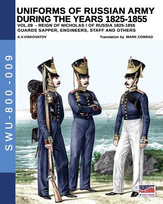 Uniforms of Russian army during the years 1825-1855 vol. 9: Guards sapper, engineers, staff and others