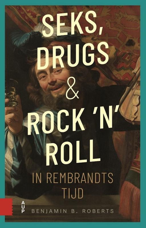 Seks, drugs en rock 'n' roll in Rembrandts tijd