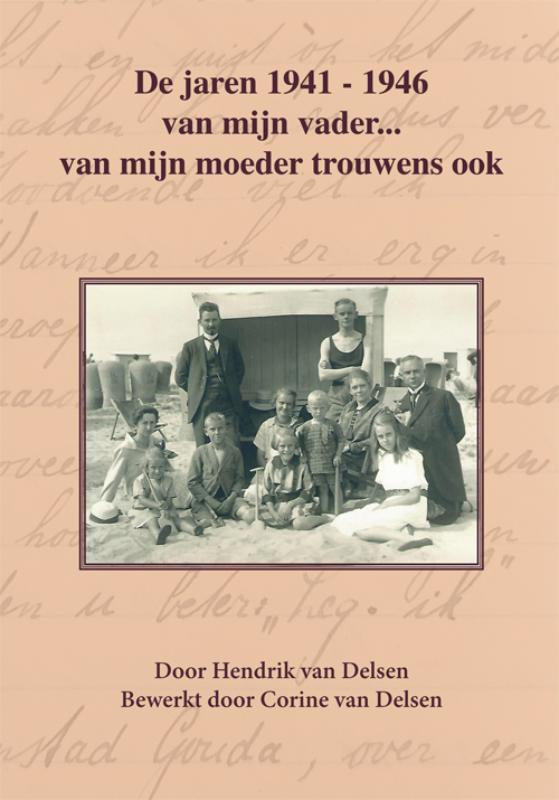 De jaren 1941-1946 van mijn vader… van mijn moeder trouwens ook