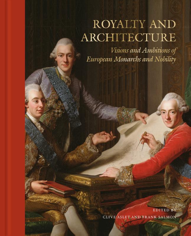 Royalty and architecture: visions and ambitions of European monarchs and nobility