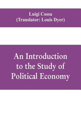 An introduction to the study of political economy