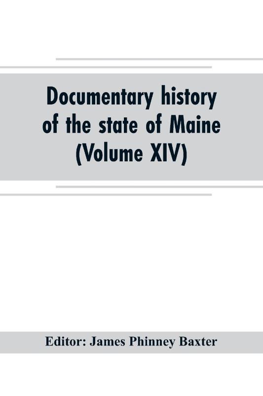 Documentary history of the state of Maine (Volume XIV) Containing the Baxter Manuscripts