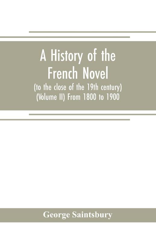 A history of the French novel (to the close of the 19th century) (Volume II) From 1800 to 1900