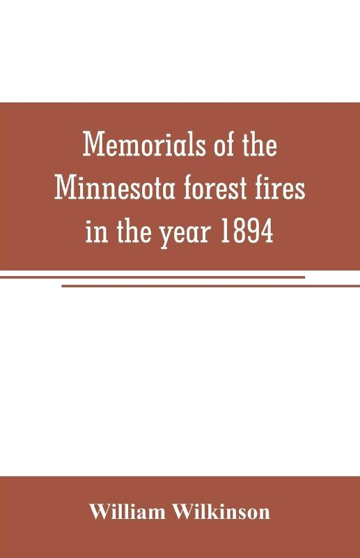 Memorials of the Minnesota forest fires in the year 1894