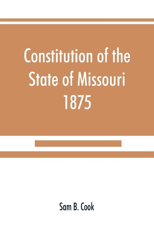 Constitution of the State of Missouri, 1875, with all amendments to 1903