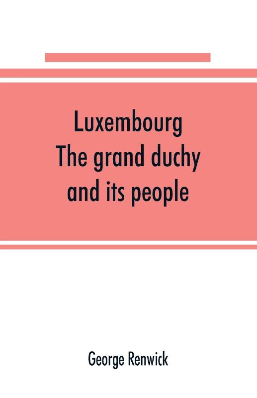 Luxembourg; the grand duchy and its people