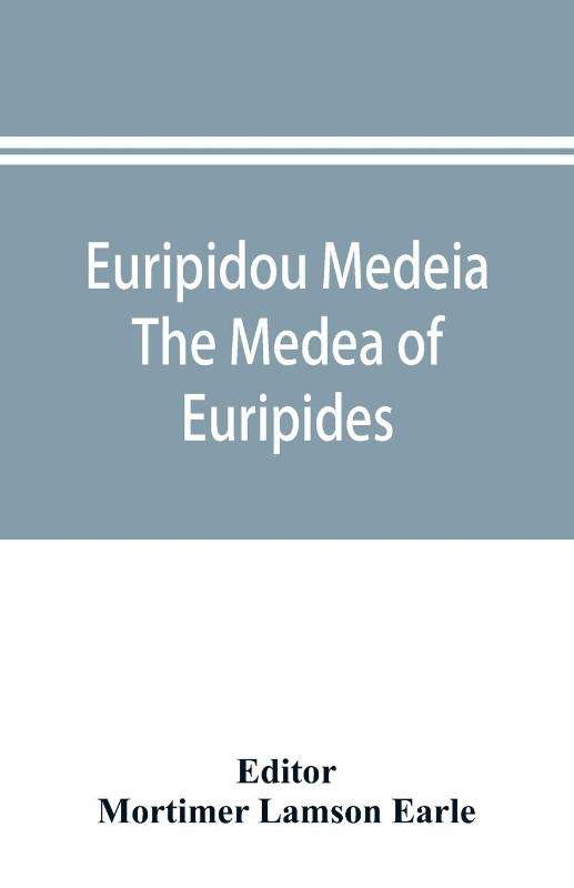 Euripidou Medeia; The Medea of Euripides