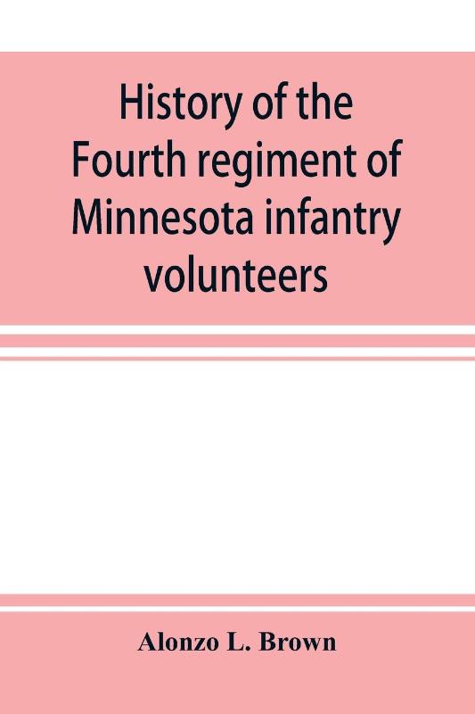 History of the Fourth regiment of Minnesota infantry volunteers during the great rebellion, 1861-1865