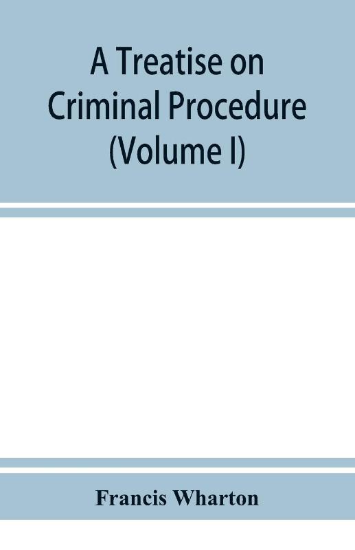 A treatise on criminal procedure (Volume I)