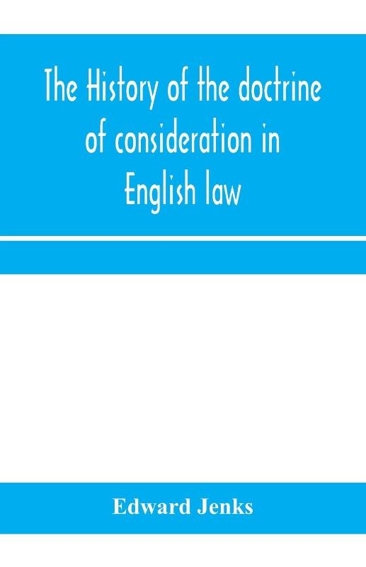 The history of the doctrine of consideration in English law