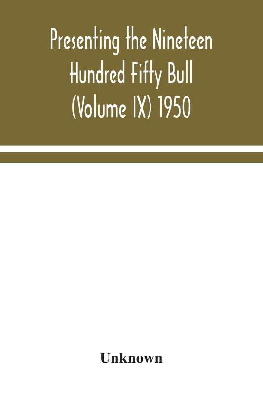 Presenting the Nineteen Hundred Fifty Bull (Volume IX) 1950