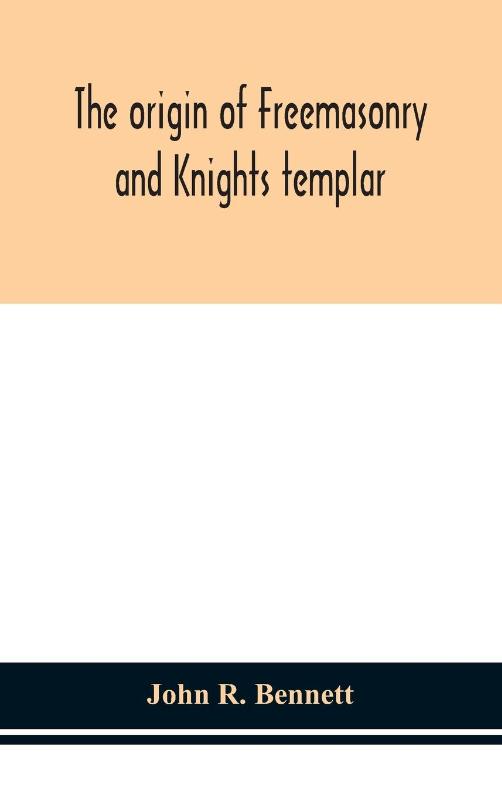 The origin of Freemasonry and Knights templar