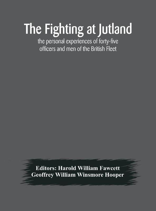 The fighting at Jutland; the personal experiences of forty-five officers and men of the British Fleet
