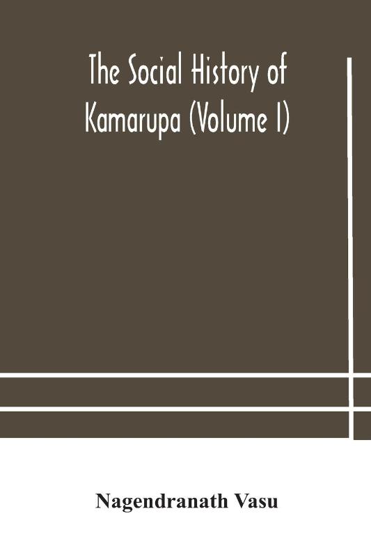 The social history of Kamarupa (Volume I)