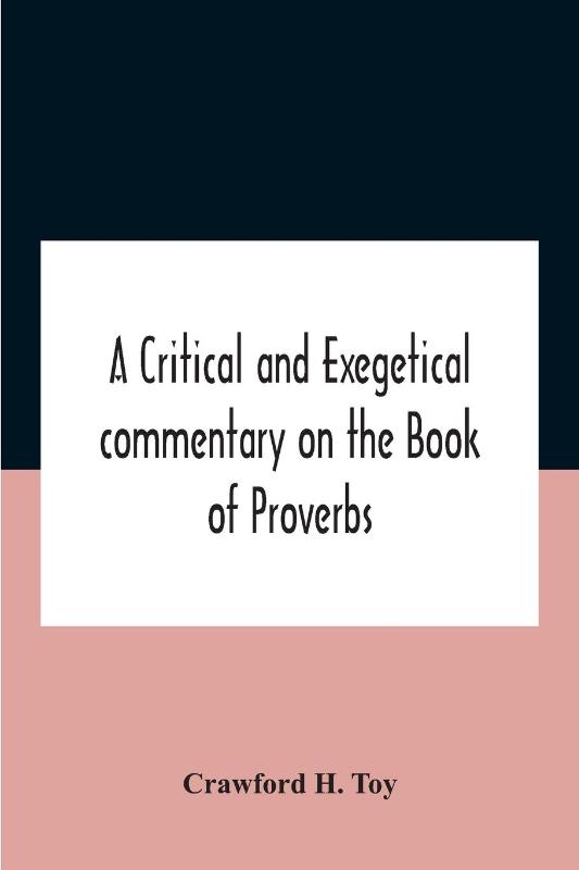A Critical And Exegetical Commentary On The Book Of Proverbs