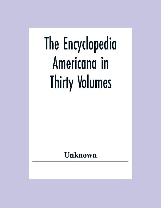 The Encyclopedia Americana In Thirty Volumes