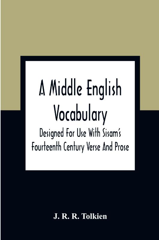 A Middle English Vocabulary. Designed For Use With Sisam'S Fourteenth Century Verse And Prose