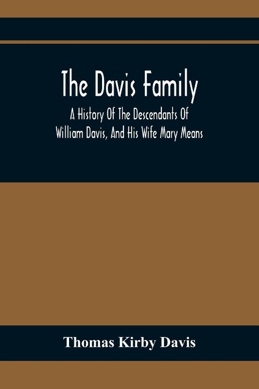 The Davis Family; A History Of The Descendants Of William Davis, And His Wife Mary Means