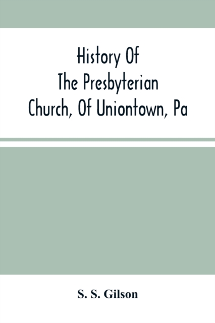 History Of The Presbyterian Church, Of Uniontown, Pa
