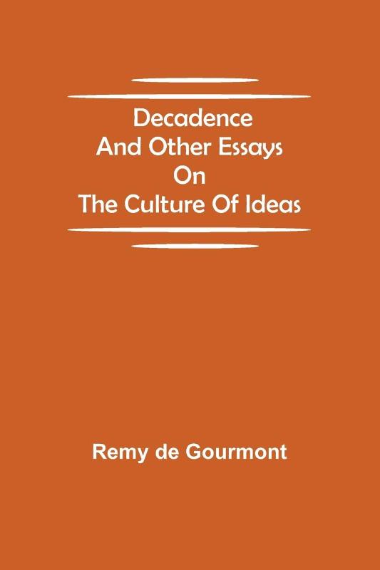Decadence and Other Essays on the Culture of Ideas