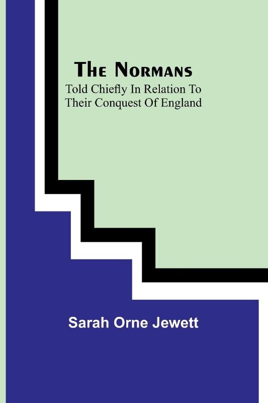 The Normans; told chiefly in relation to their conquest of England