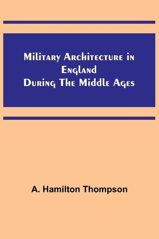 Military Architecture in England During the Middle Ages