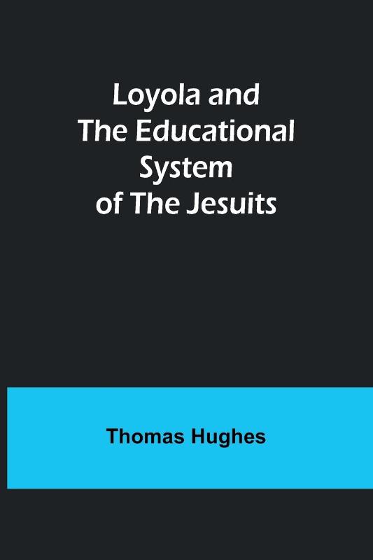 Loyola and the Educational System of the Jesuits