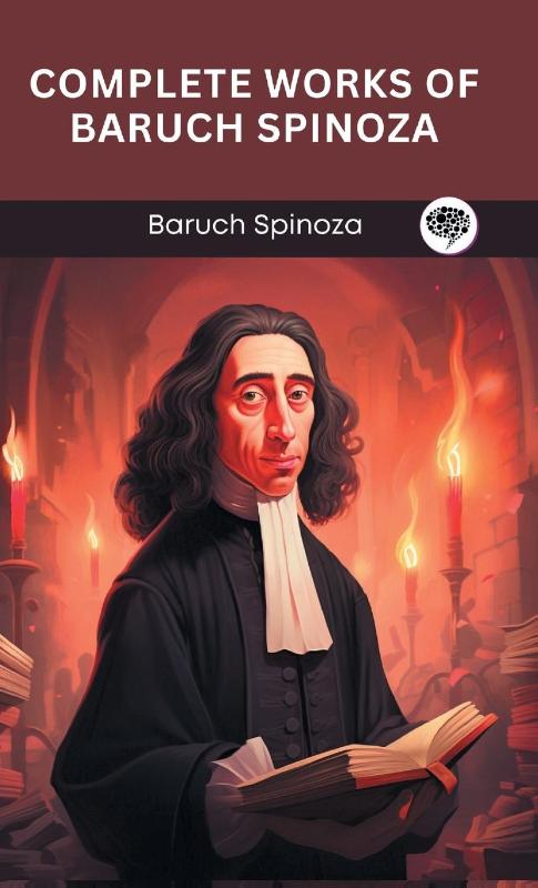 Complete Works of Baruch Spinoza (Grapevine edition)