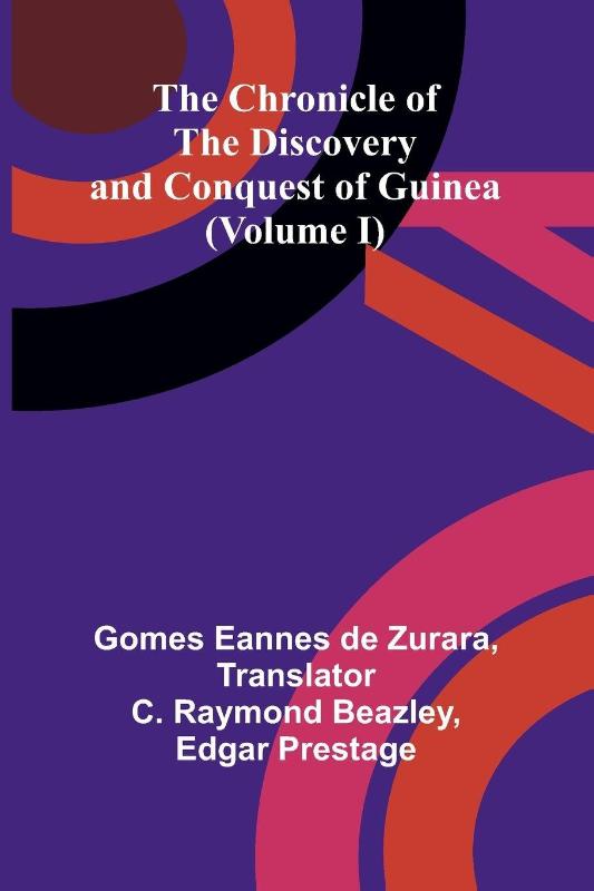 The Chronicle of the Discovery and Conquest of Guinea (Volume I)
