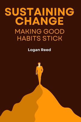 Sustaining Change Making Good Habits Stick