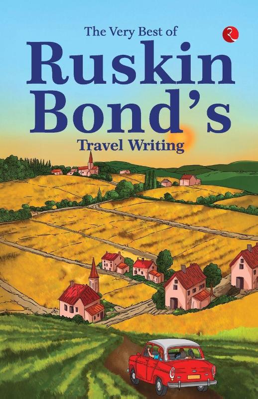 The Very Best Of Ruskin Bonds Travel Writing