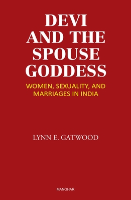 Devi and the Spouse Goddess: Women, Sexuality and Marriages in India