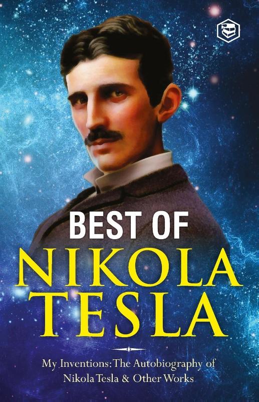 The Inventions, Researches, and Writings of Nikola Tesla