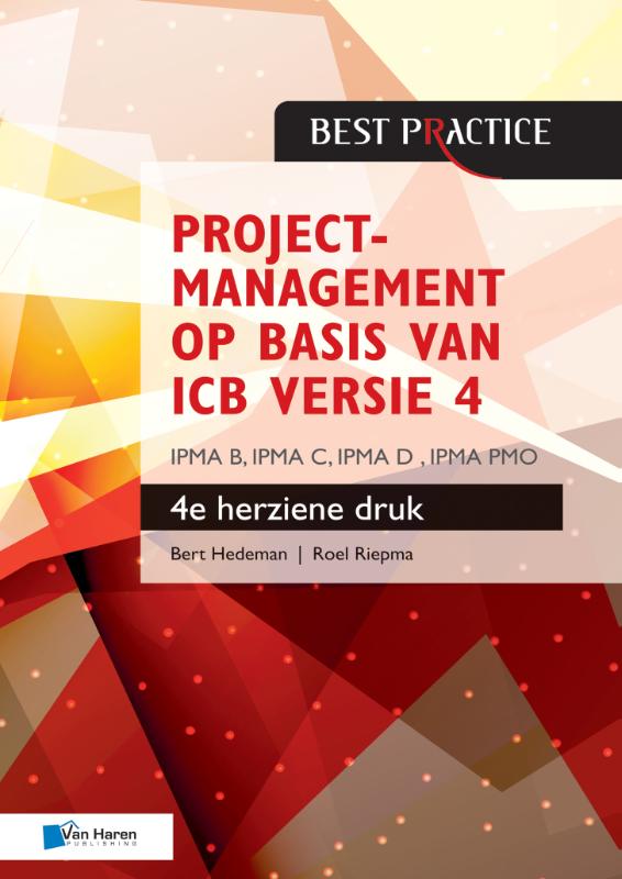 Projectmanagement op basis van ICB versie 4 –4de geheel herziene druk – IPMA B, IPMA C, IPMA-D , IPMA PMO