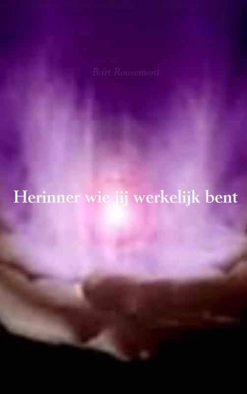 Herinner wie jij werkelijk bent