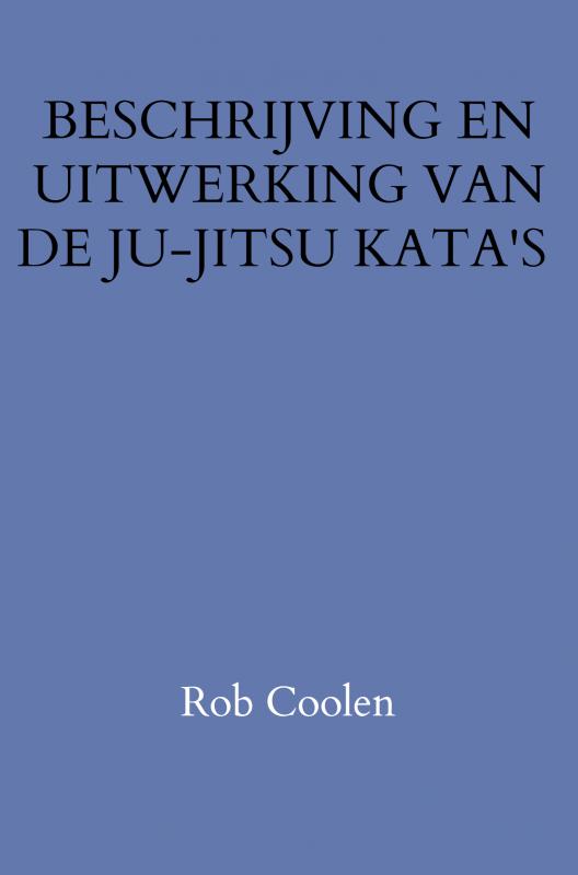 BESCHRIJVING EN UITWERKING VAN DE JU-JITSU KATA'S