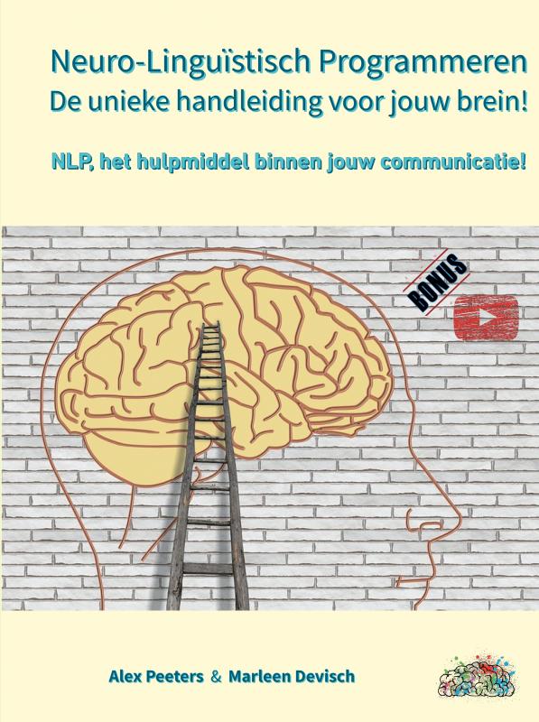 Neuro-Linguïstisch Programmeren, de unieke handleiding voor jouw brein!