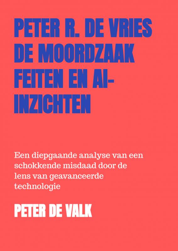 De Moordzaak Peter R. de Vries – Feiten en AI-Inzichten