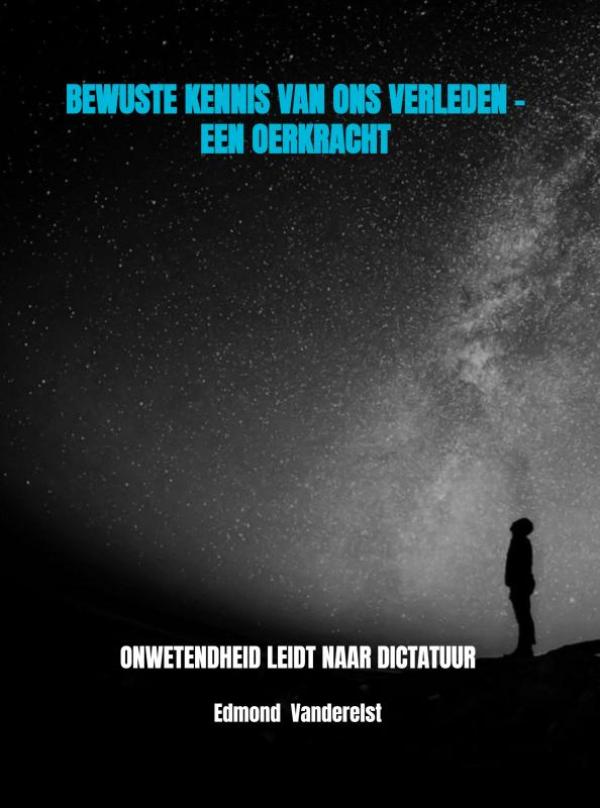 BEWUSTE KENNIS VAN ONS VERLEDEN - EEN OERKRACHT