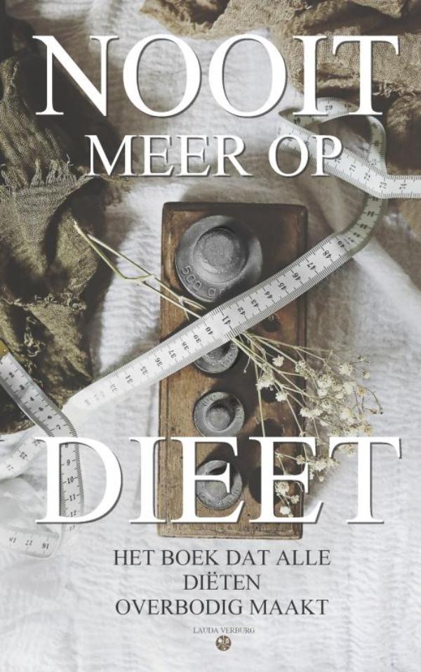 Nooit meer op dieet - het boek dat alle diëten overbodig maakt